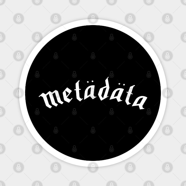 Heavy Metadata Magnet by scottythered